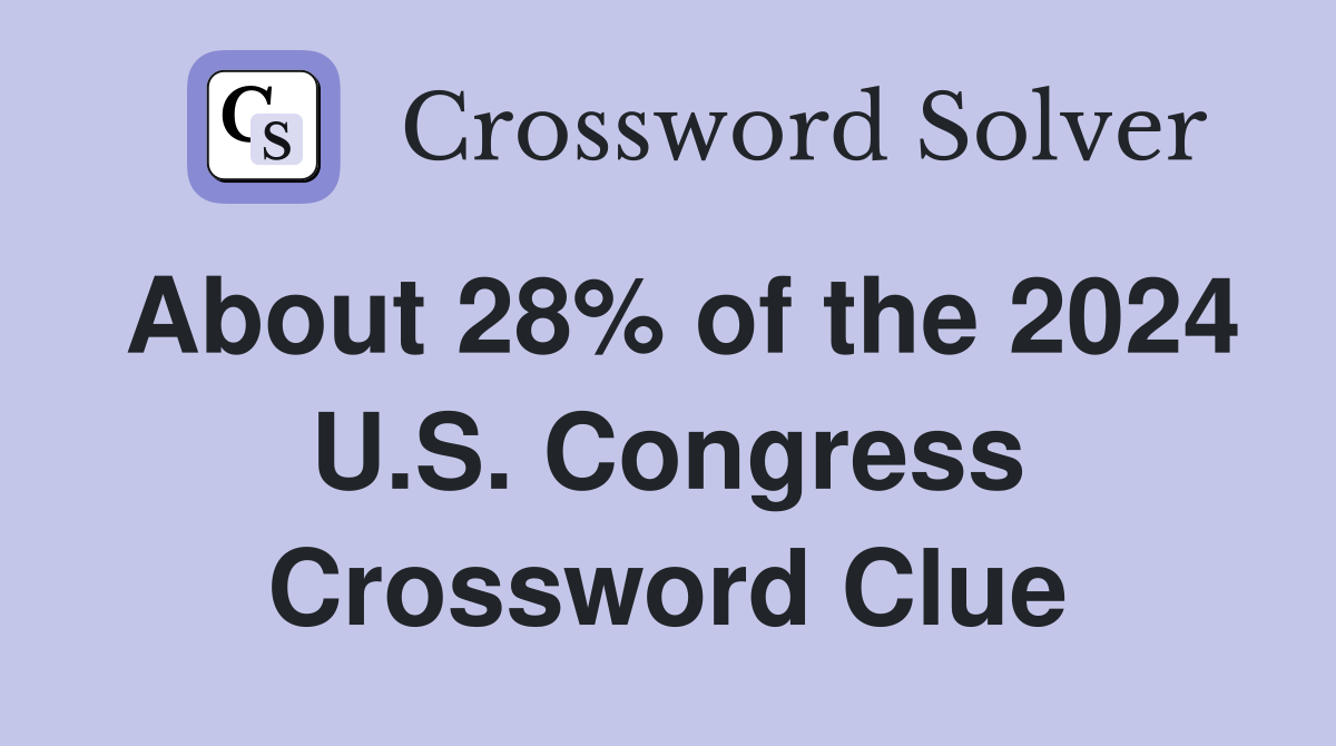 About 28% of the 2024 U.S. Congress Crossword Clue