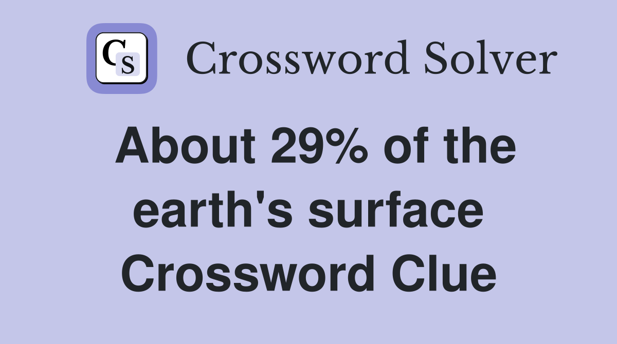 About 29% of the earth's surface Crossword Clue