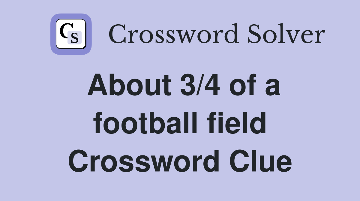 About 3/4 of a football field Crossword Clue