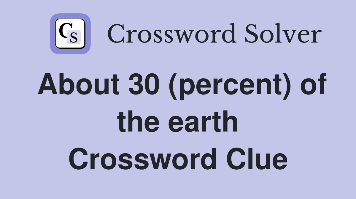 About 30 (percent) of the earth Crossword Clue