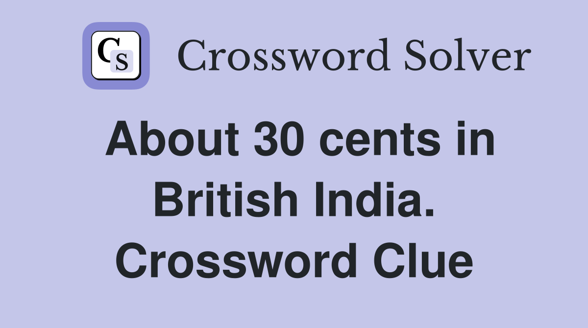 About 30 cents in British India. Crossword Clue