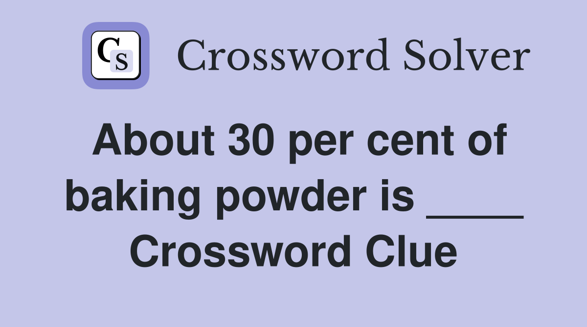 About 30 per cent of baking powder is ____ Crossword Clue
