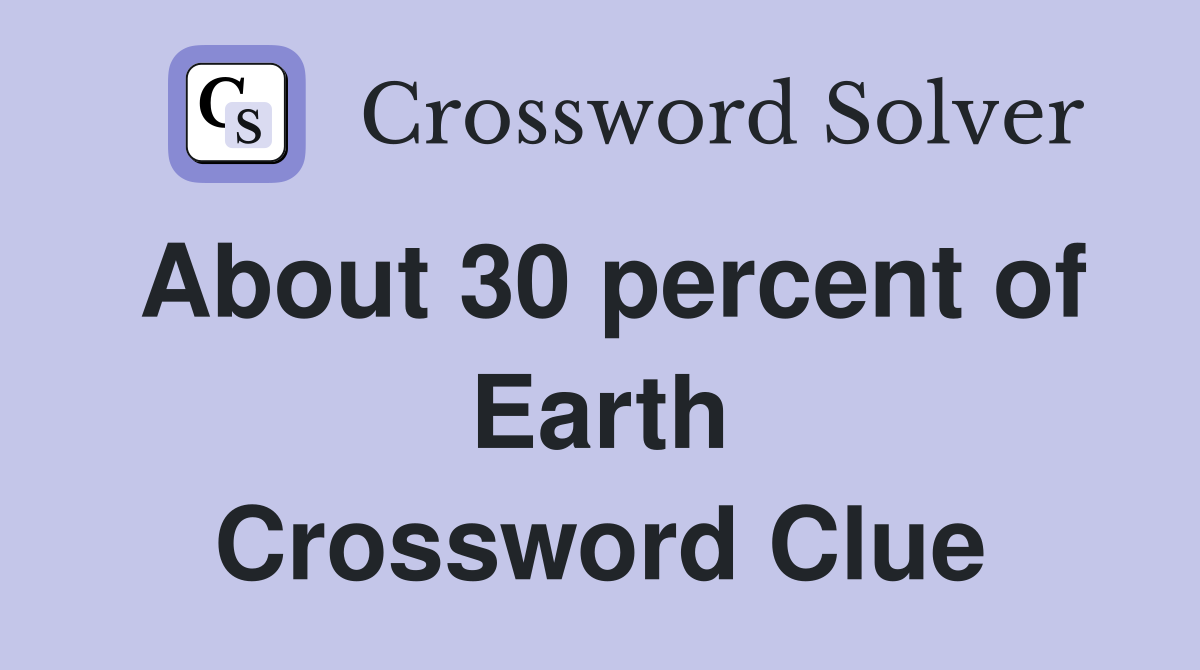 About 30 percent of Earth Crossword Clue