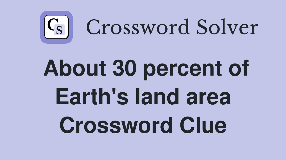 About 30 percent of Earth's land area Crossword Clue