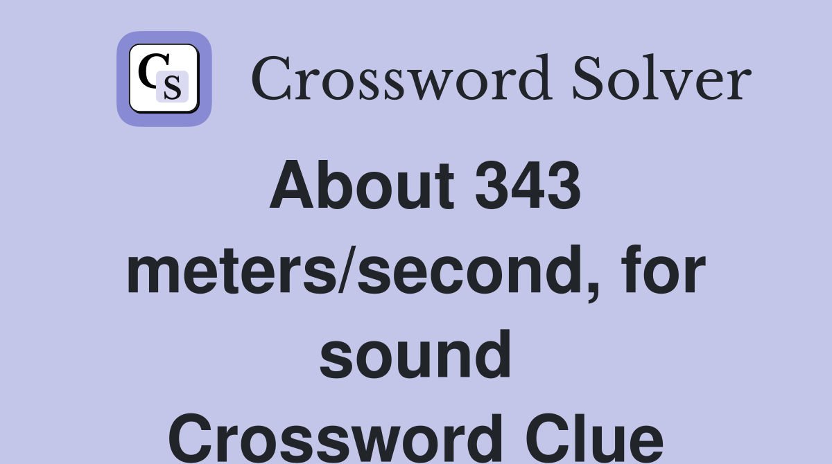 About 343 meters/second, for sound Crossword Clue