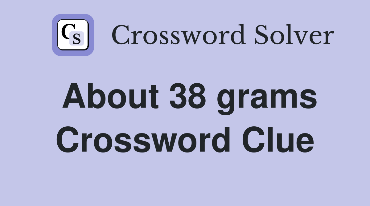 About 38 grams Crossword Clue