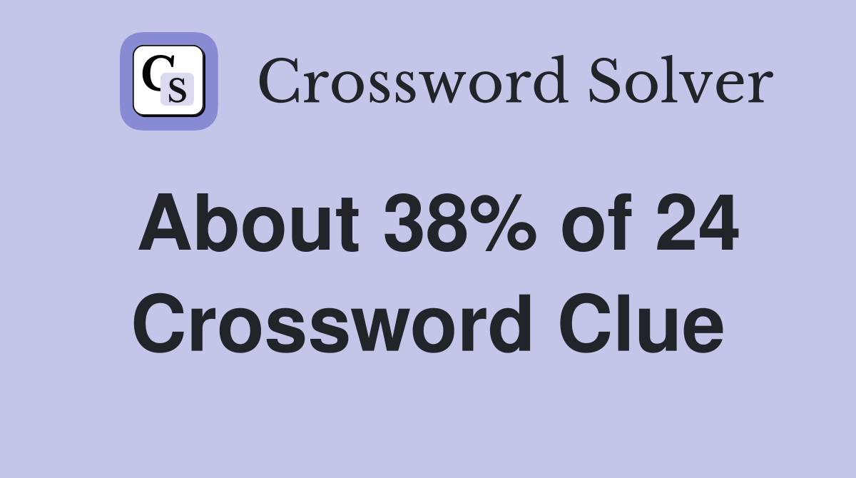 About 38% of 24 Crossword Clue