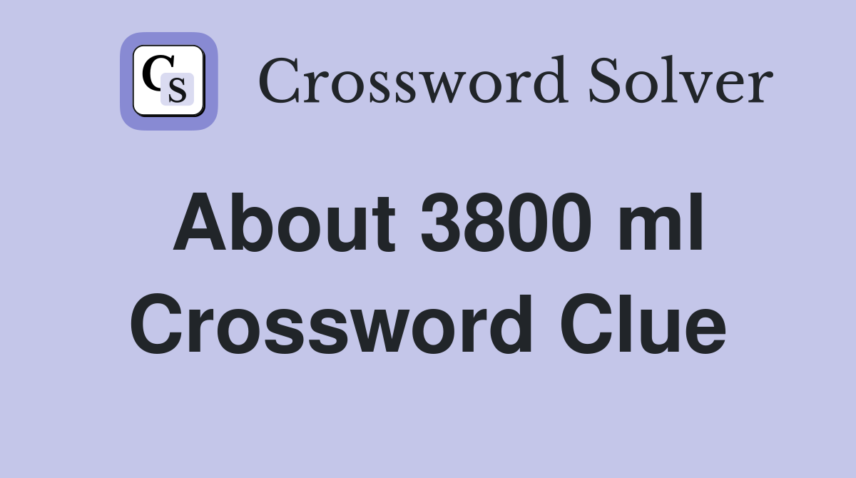 About 3800 ml Crossword Clue