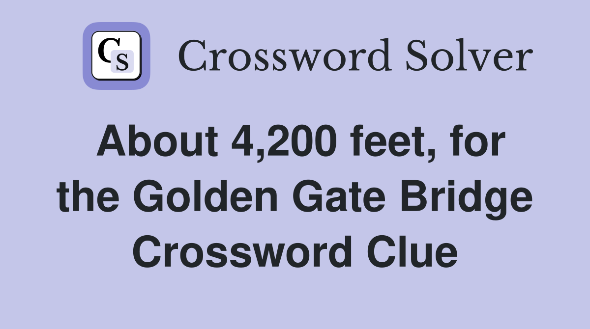 About 4,200 feet, for the Golden Gate Bridge Crossword Clue