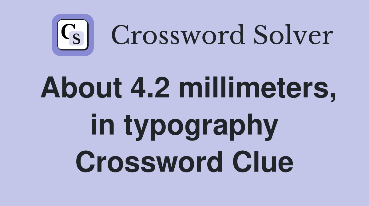 About 4.2 millimeters, in typography Crossword Clue