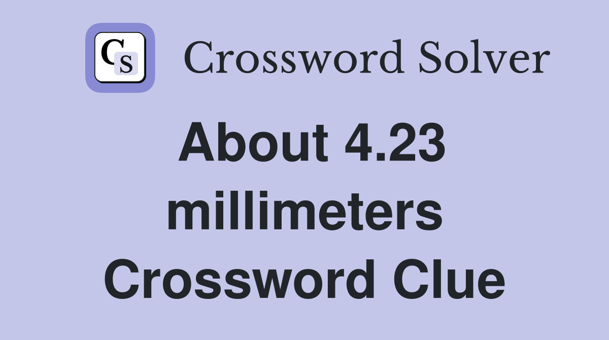About 4.23 millimeters Crossword Clue