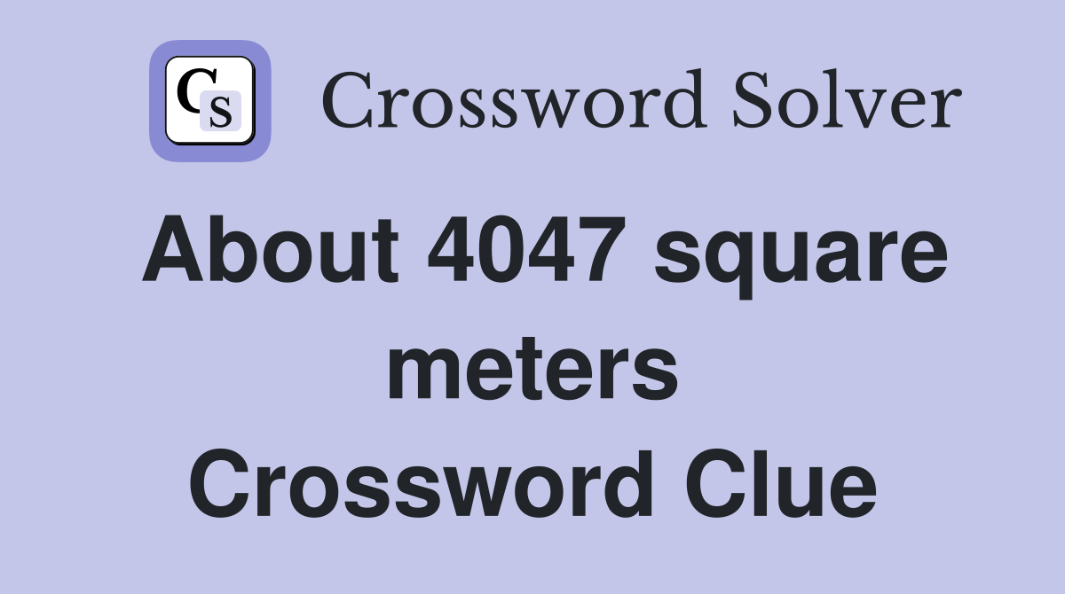 About 4047 square meters Crossword Clue