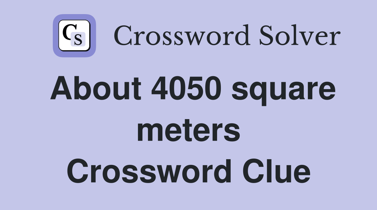 About 4050 square meters Crossword Clue