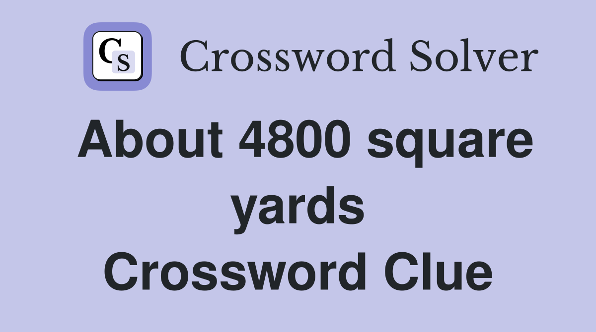 About 4800 square yards Crossword Clue