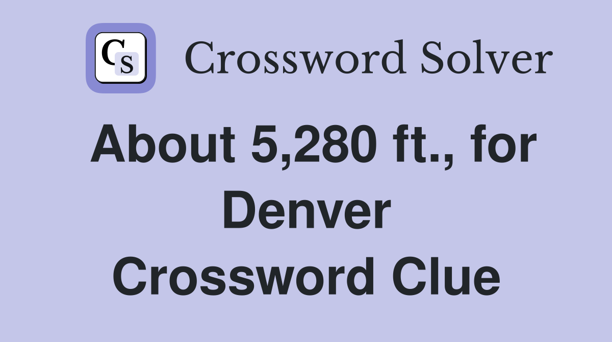 About 5 280 ft for Denver Crossword Clue Answers Crossword Solver