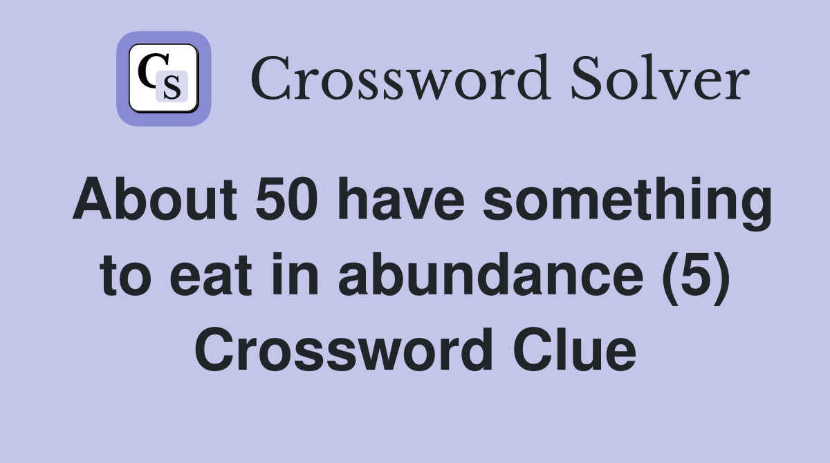 About 50 have something to eat in abundance (5) Crossword Clue