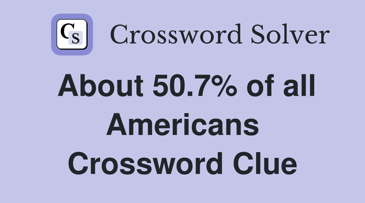 About 50.7% of all Americans Crossword Clue