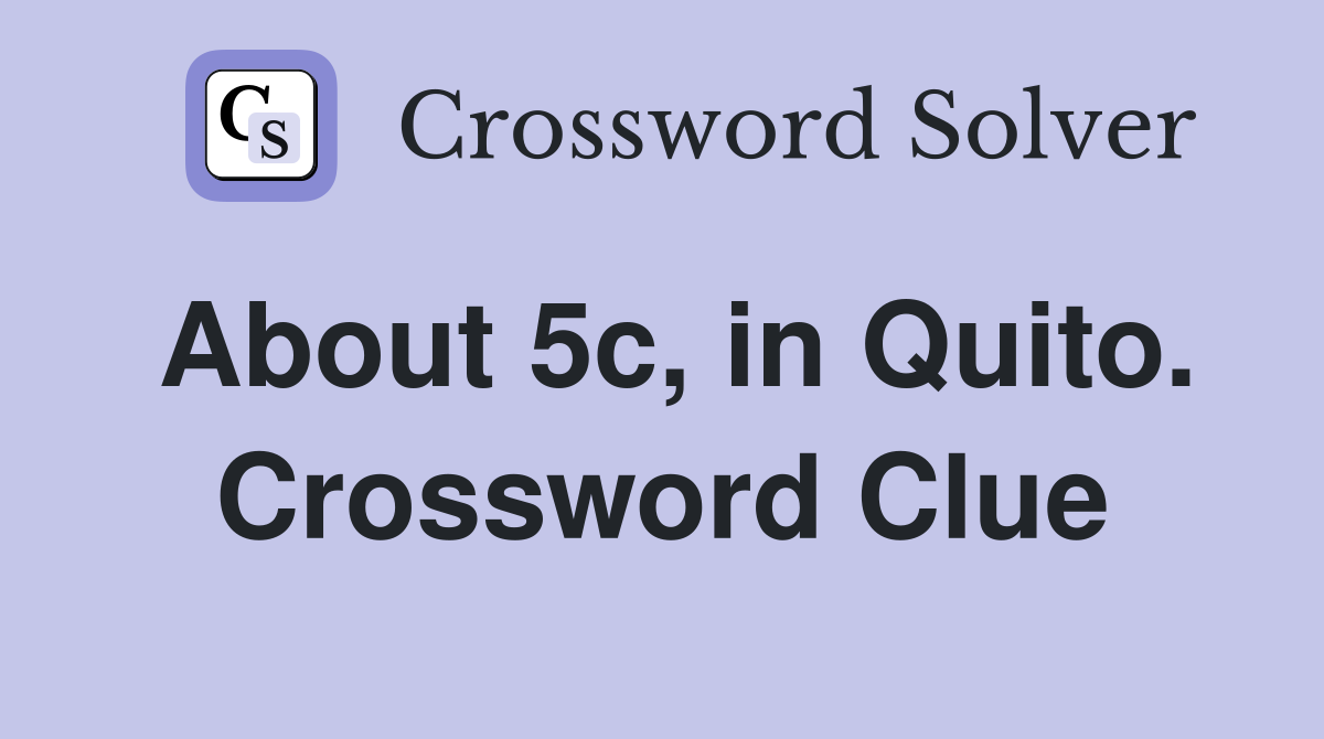 About 5c, in Quito. Crossword Clue