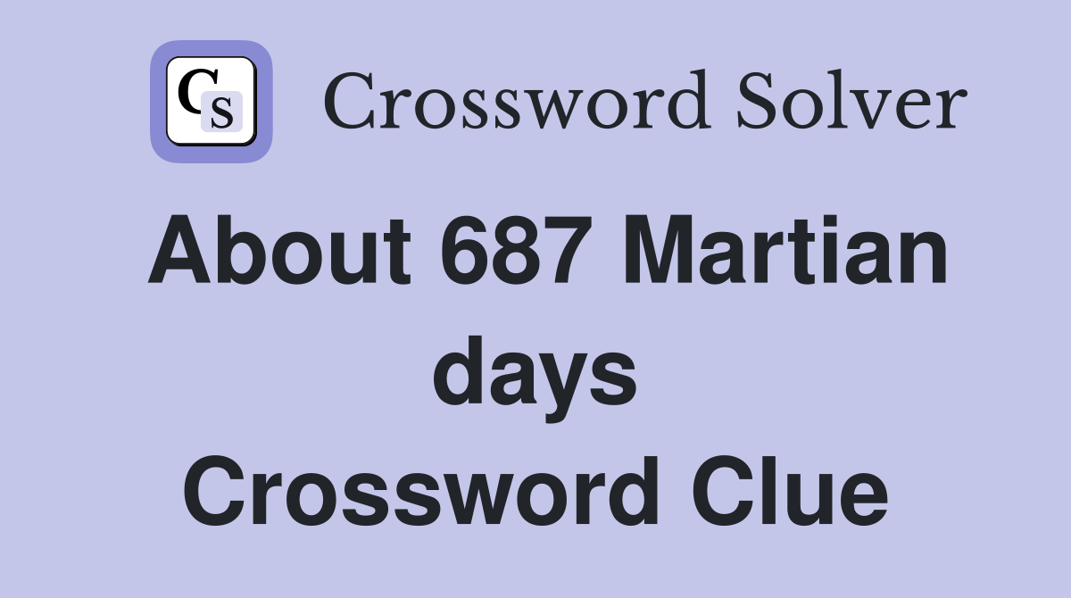 About 687 Martian days Crossword Clue