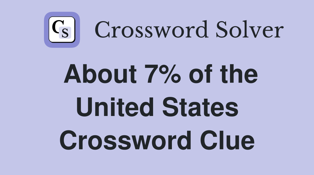 About 7% of the United States Crossword Clue