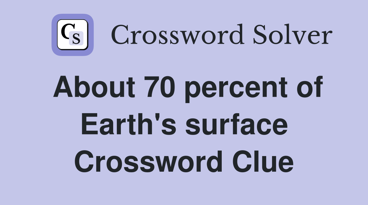 About 70 percent of Earth's surface Crossword Clue