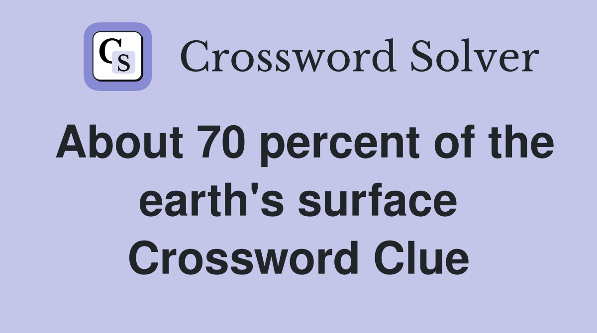 About 70 percent of the earth's surface Crossword Clue