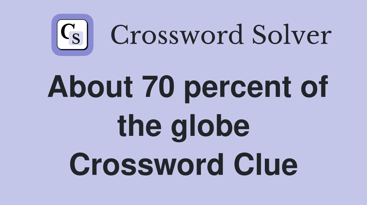 About 70 percent of the globe Crossword Clue