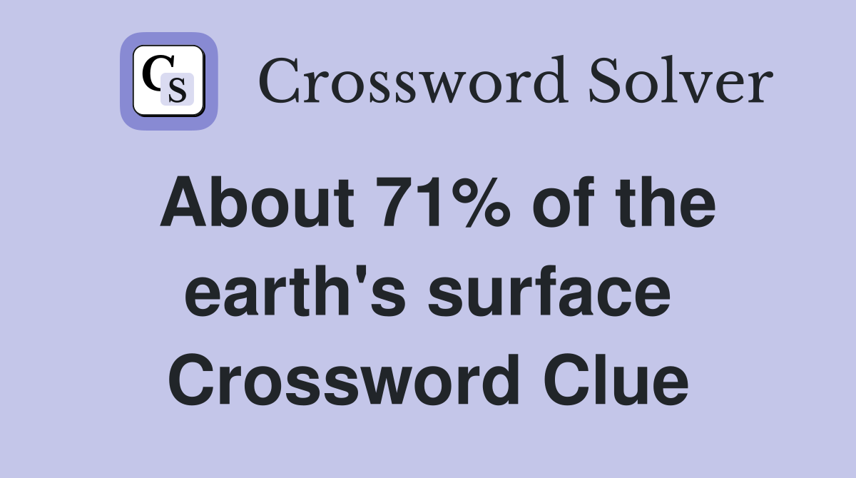 About 71% of the earth's surface Crossword Clue
