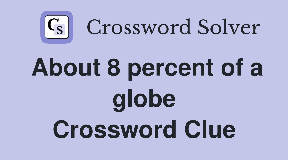 About 8 percent of a globe Crossword Clue