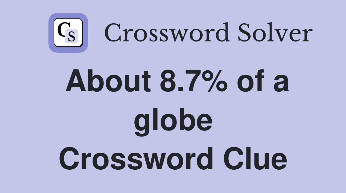 About 8.7% of a globe Crossword Clue