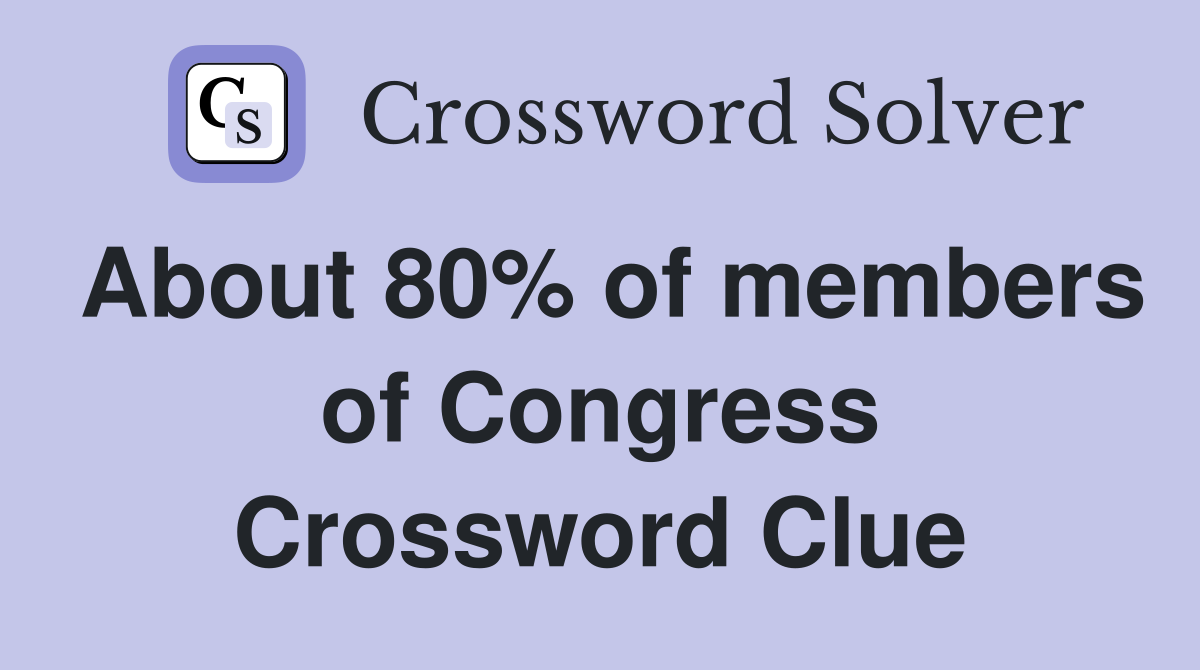 About 80% of members of Congress Crossword Clue