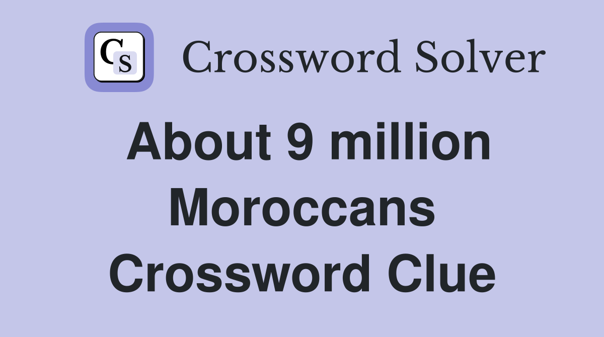 About 9 million Moroccans Crossword Clue