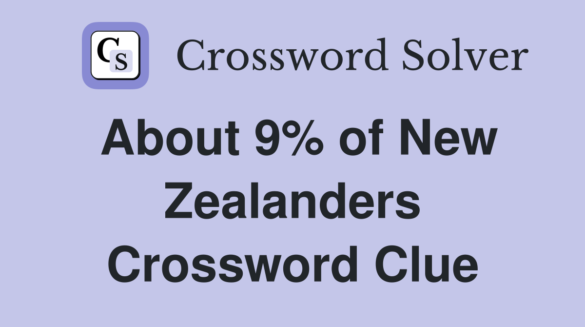 About 9% of New Zealanders Crossword Clue