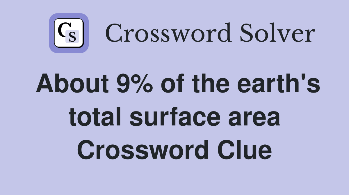 About 9% of the earth's total surface area Crossword Clue