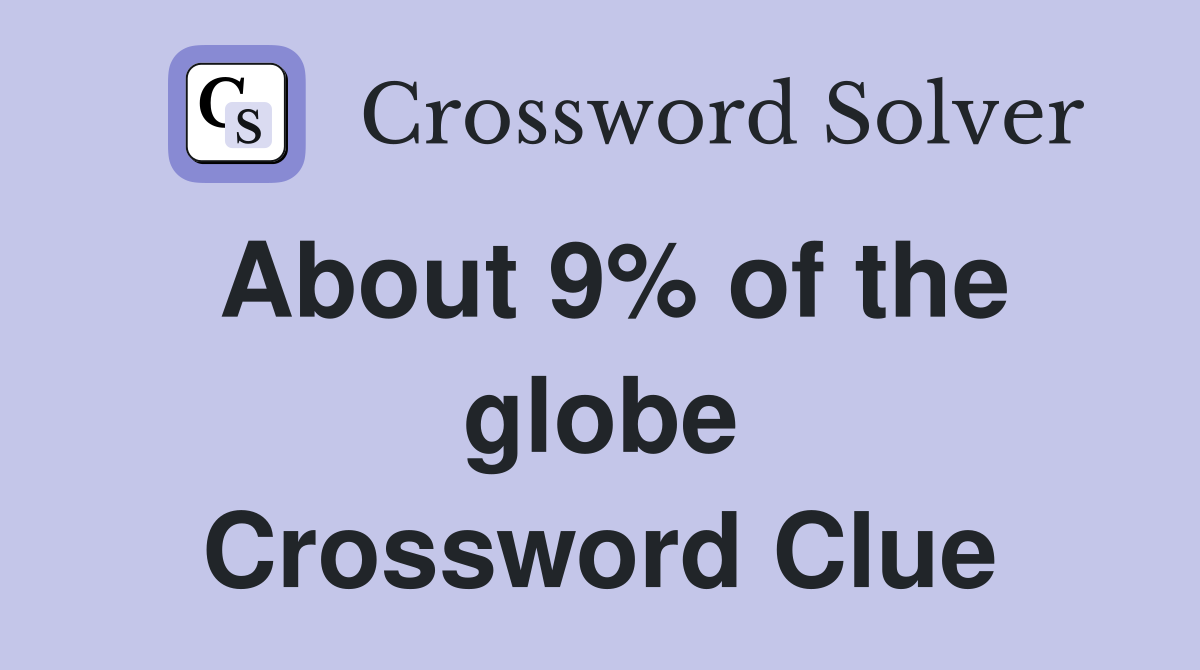 About 9% of the globe Crossword Clue