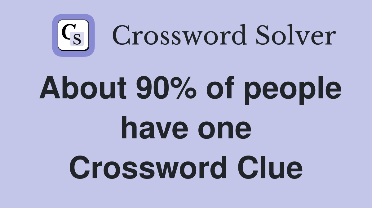 About 90% of people have one Crossword Clue