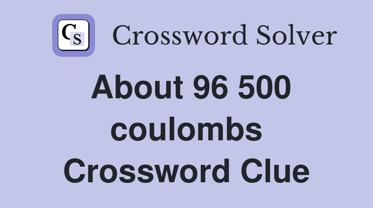 About 96 500 coulombs Crossword Clue