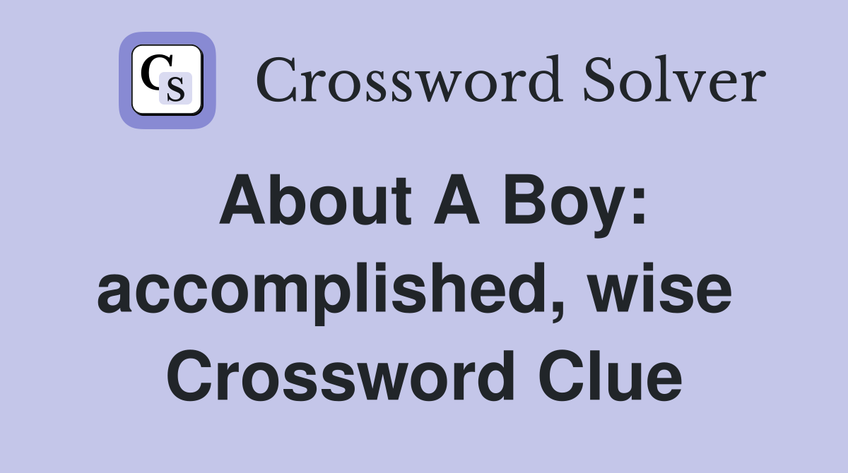 About A Boy: accomplished, wise  Crossword Clue