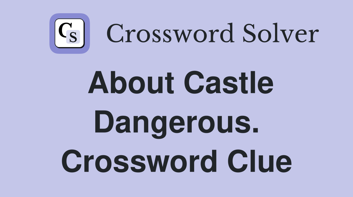 About Castle Dangerous. Crossword Clue