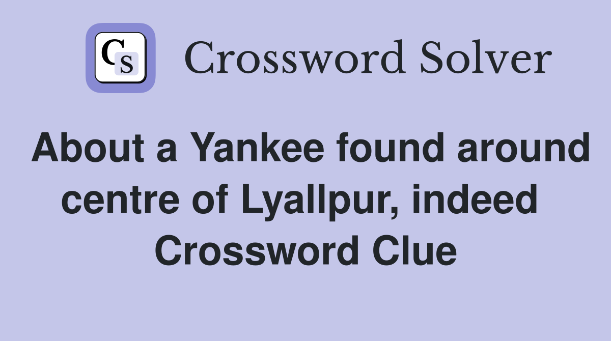 About a Yankee found around centre of Lyallpur, indeed  Crossword Clue