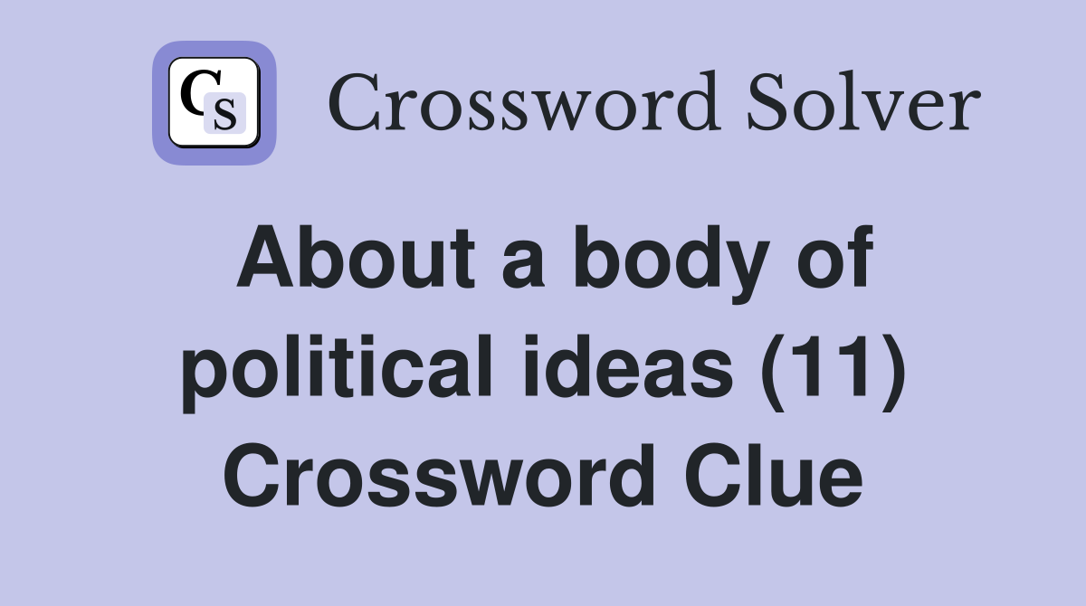 About a body of political ideas (11) Crossword Clue