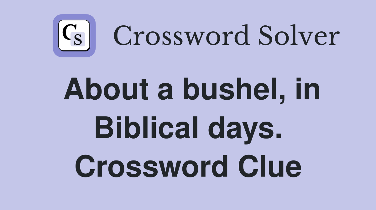 About a bushel, in Biblical days. Crossword Clue