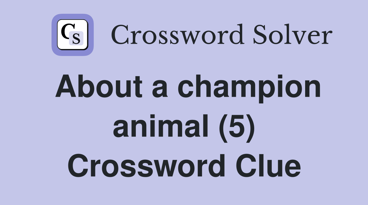 About a champion animal (5) Crossword Clue
