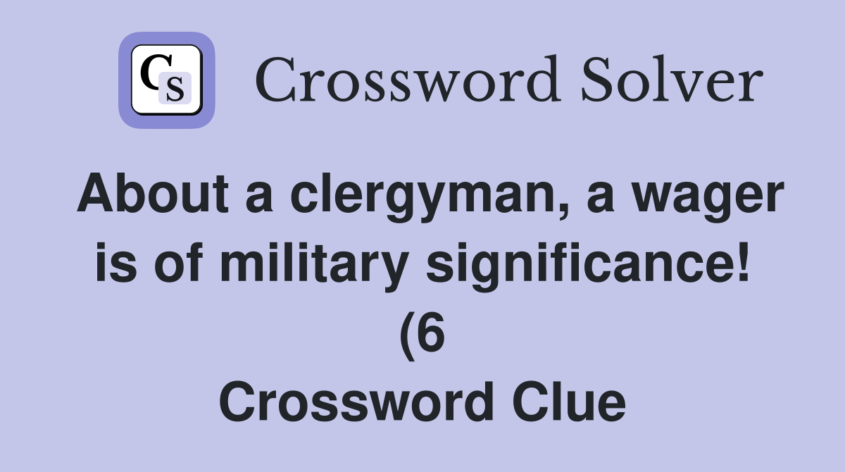 About a clergyman a wager is of military significance (6) Crossword About a clergyman a wager is of military significance (6) Crossword