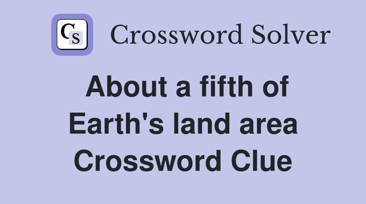 About a fifth of Earth's land area Crossword Clue