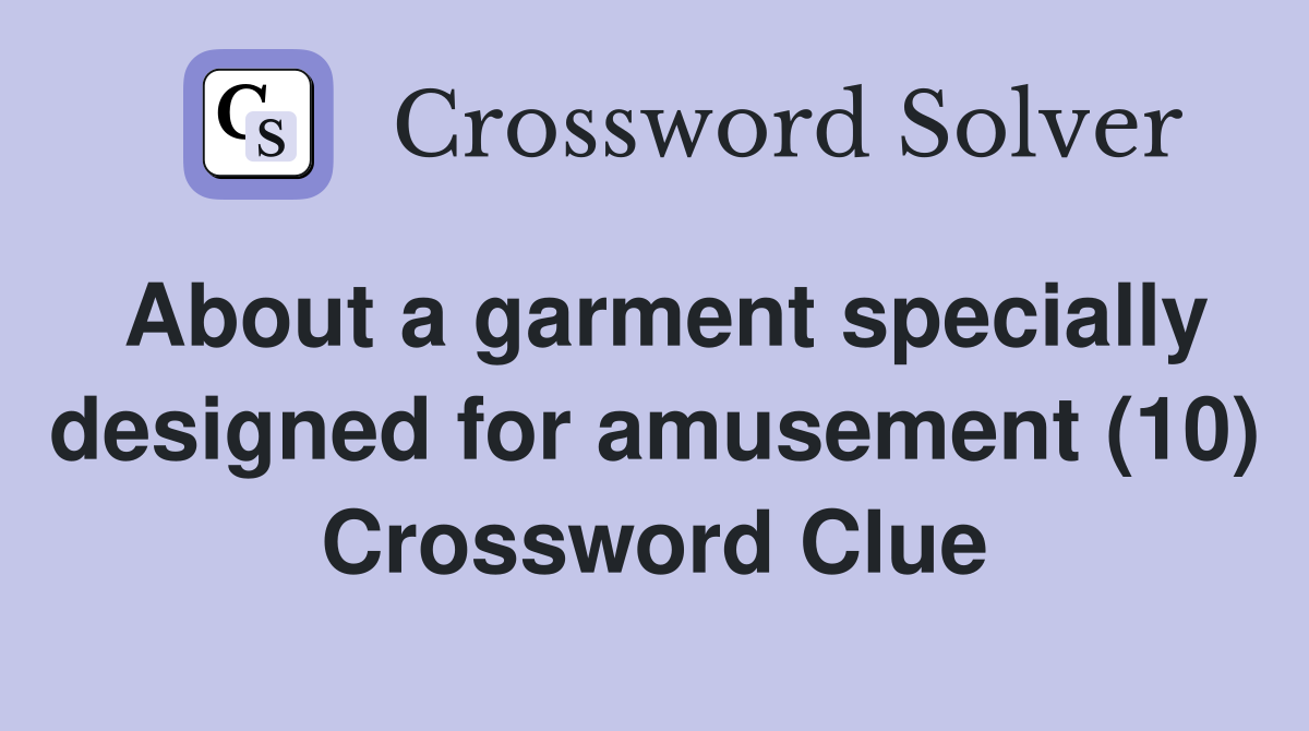 About a garment specially designed for amusement (10) Crossword Clue