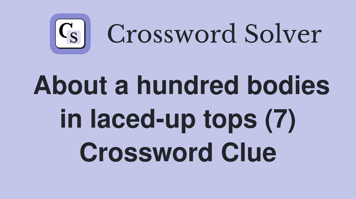 About a hundred bodies in laced-up tops (7) Crossword Clue