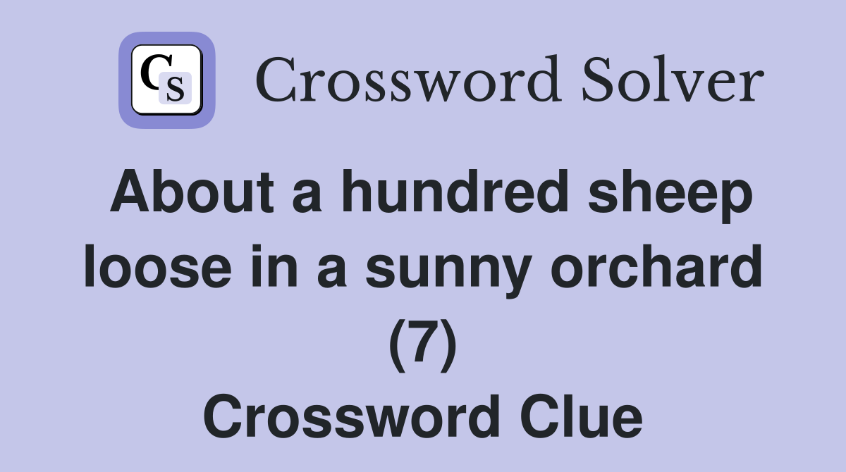 About a hundred sheep loose in a sunny orchard (7) Crossword Clue