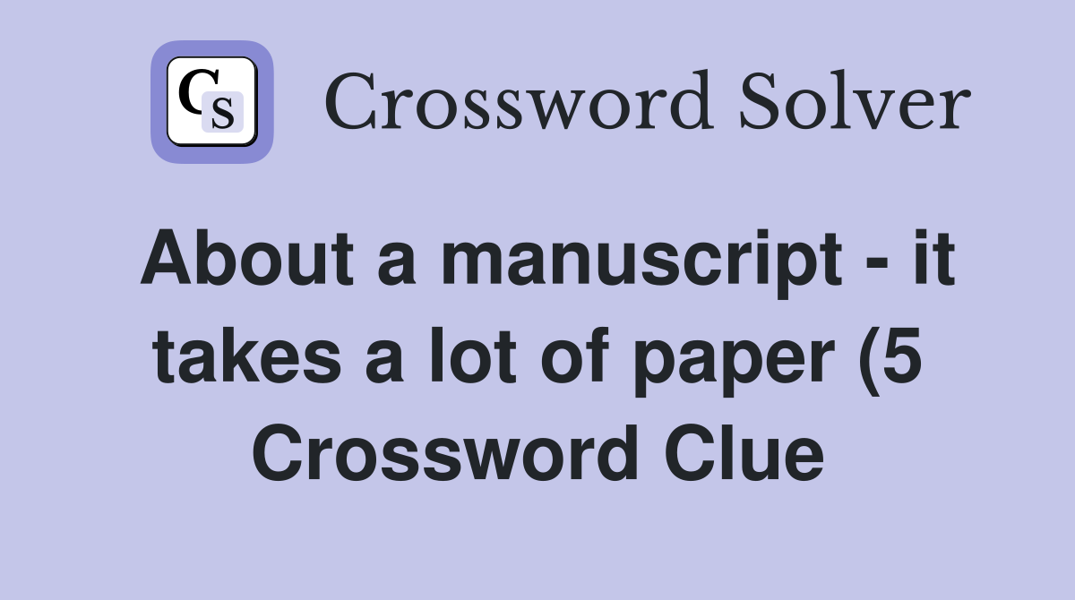 About a manuscript it takes a lot of paper (5) Crossword Clue About a manuscript it takes a lot of paper (5) Crossword Clue