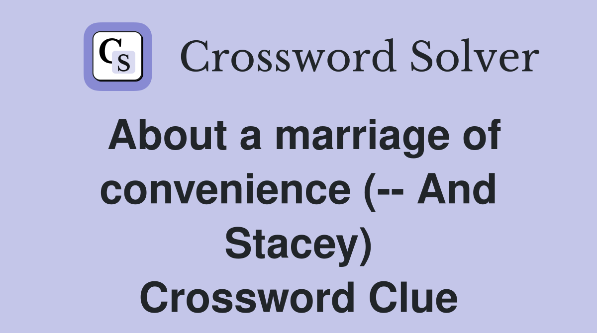 About a marriage of convenience (-- And Stacey) Crossword Clue